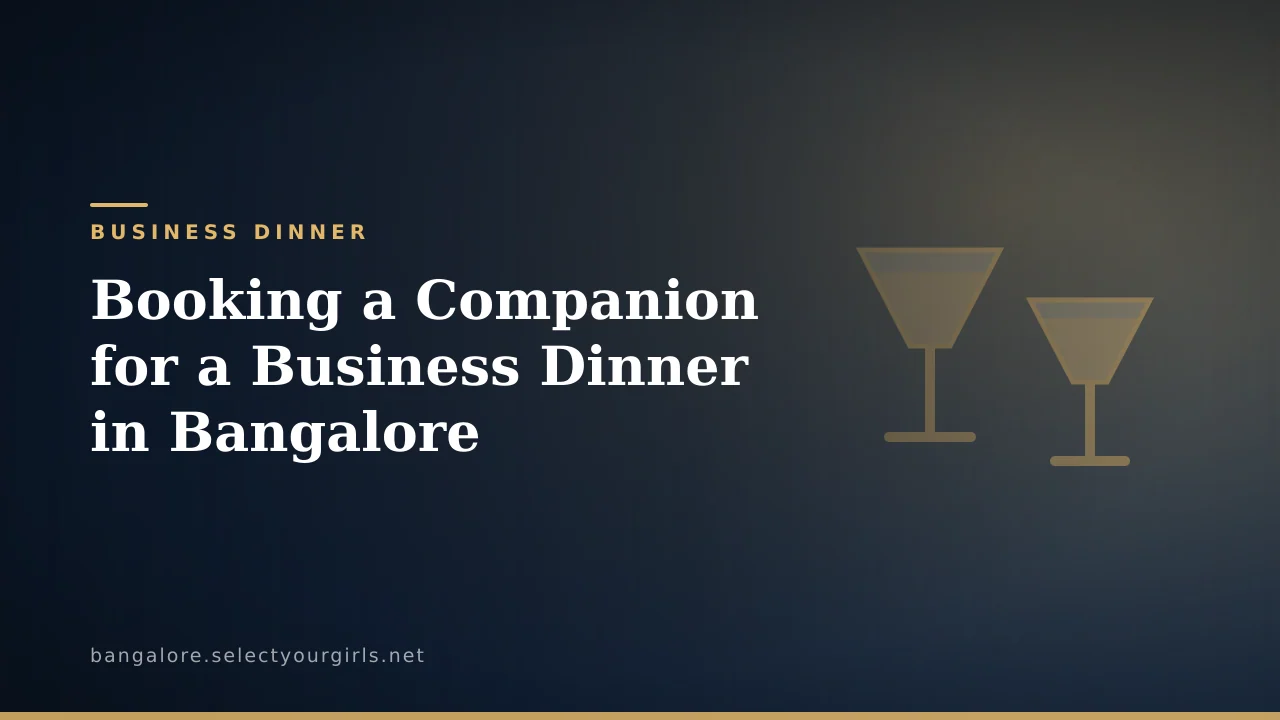 Booking a Companion for a Business Dinner in Bangalore